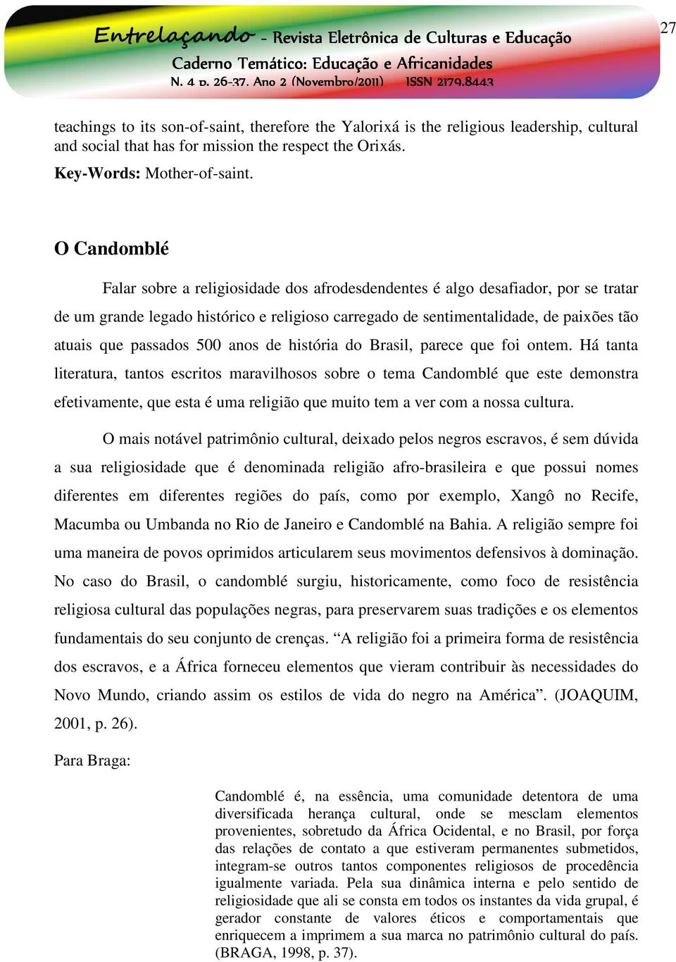 passados 500 anos de história do Brasil, parece que foi ontem.