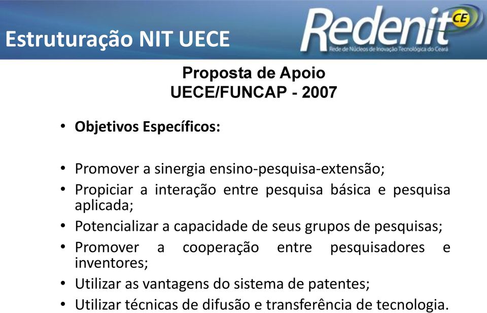 Potencializar a capacidade de seus grupos de pesquisas; Promover a cooperação entre pesquisadores e