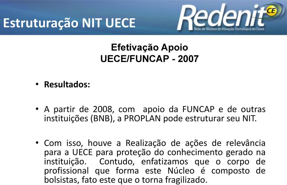 Com isso, houve a Realização de ações de relevância para a UECE para proteção do conhecimento gerado na