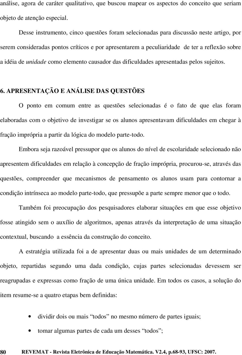 como elemento causador das dificuldades apresentadas pelos sujeitos. 6.