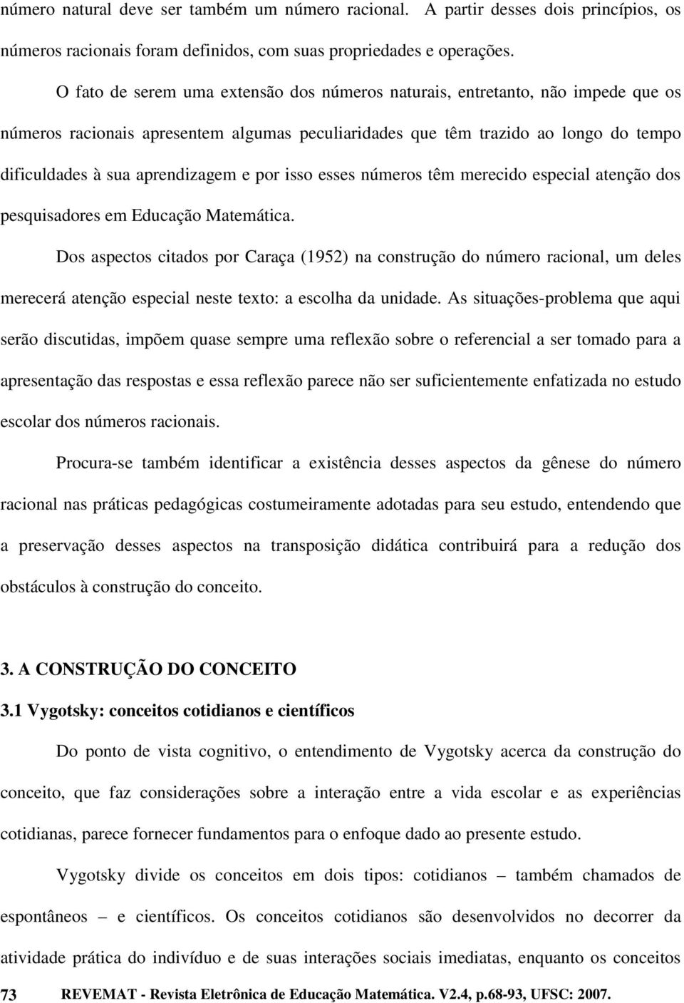 e por isso esses números têm merecido especial atenção dos pesquisadores em Educação Matemática.