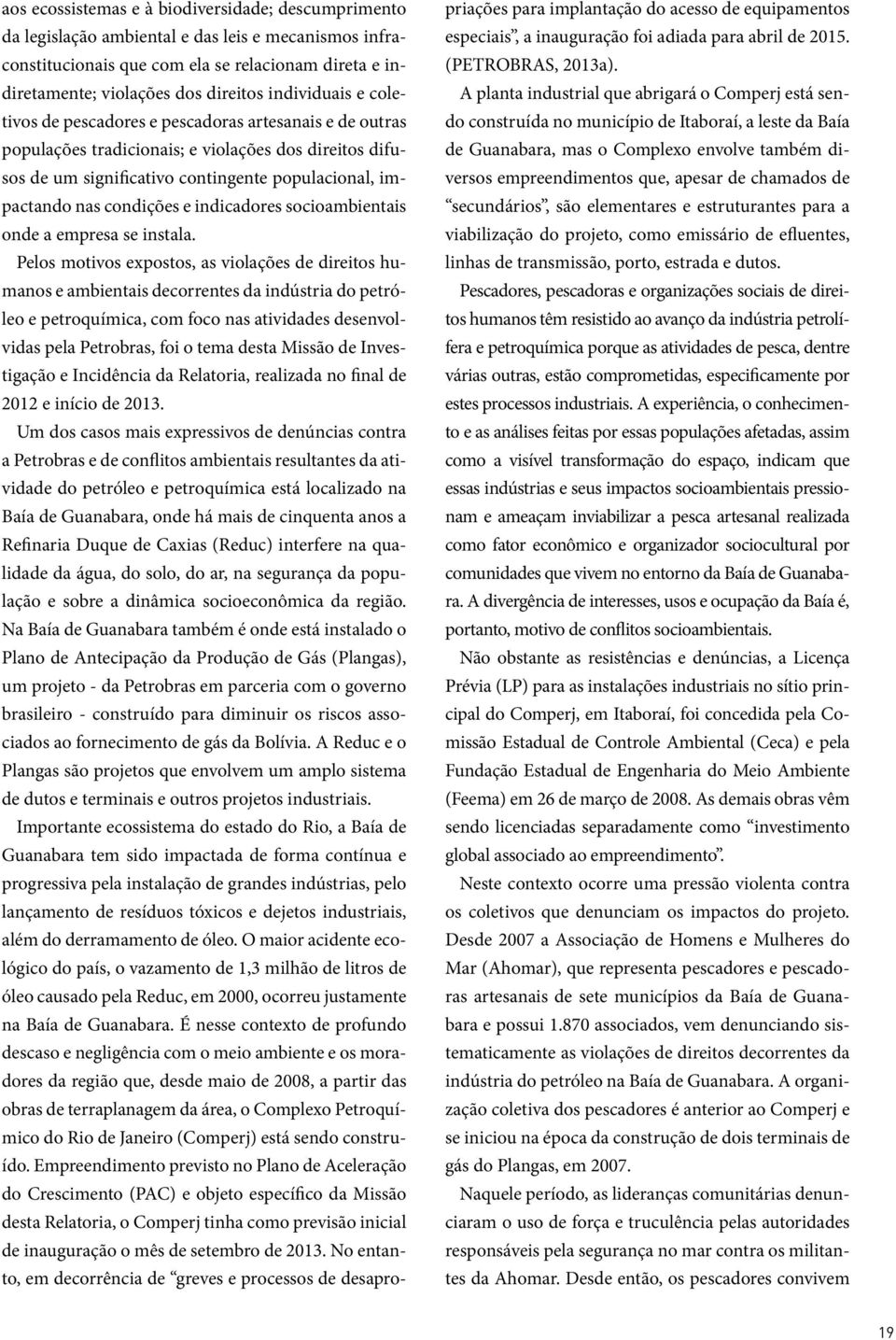 condições e indicadores socioambientais onde a empresa se instala.