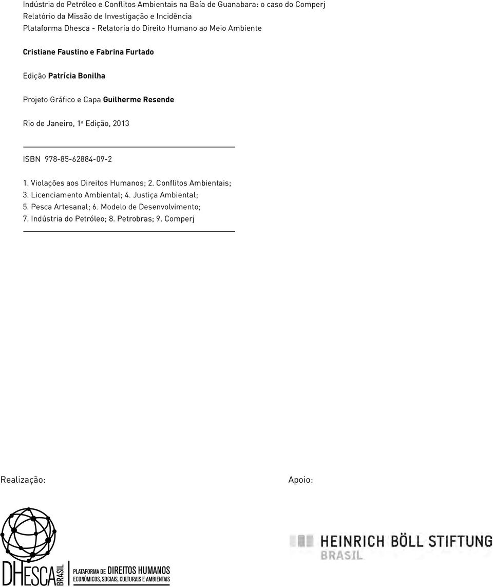 Guilherme Resende Rio de Janeiro, 1 a Edição, 2013 ISBN 978-85-62884-09-2 1. Violações aos Direitos Humanos; 2. Conflitos Ambientais; 3.