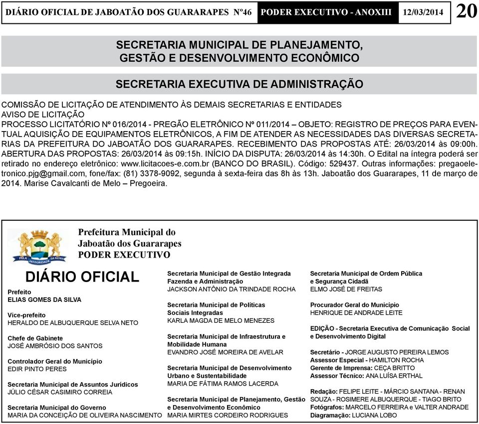 DIVERSAS SECRETA- RIAS DA PREFEITURA DO JABOATÃO DOS GUARARAPES. RECEBIMENTO DAS PROPOSTAS ATÉ: 26/03/2014 às 09:00h. ABERTURA DAS PROPOSTAS: 26/03/2014 às 09:15h.