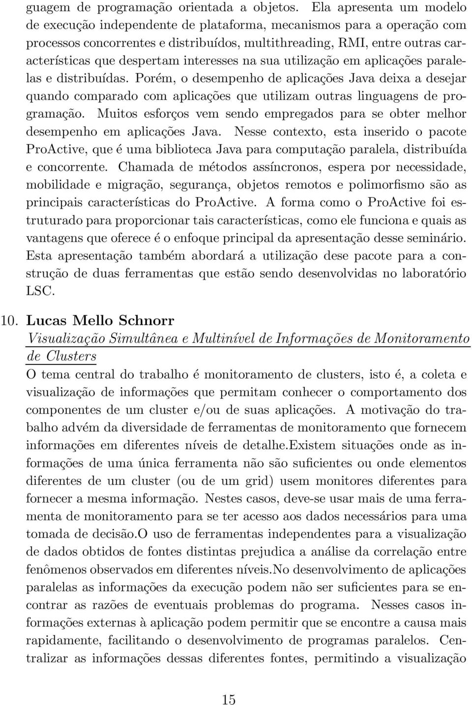 interesses na sua utilização em aplicações paralelas e distribuídas.