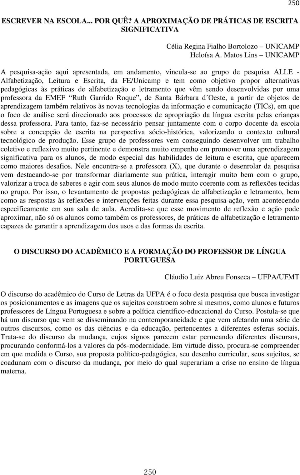 pedagógicas às práticas de alfabetização e letramento que vêm sendo desenvolvidas por uma professora da EMEF Ruth Garrido Roque, de Santa Bárbara d Oeste, a partir de objetos de aprendizagem também