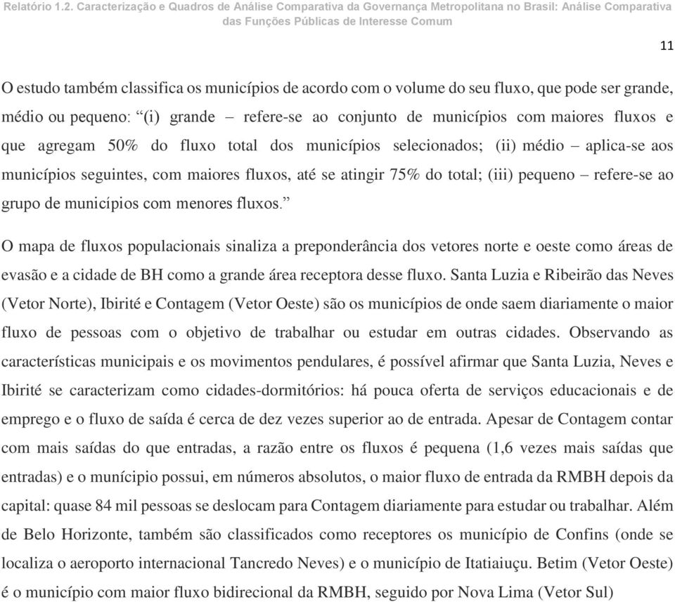 75% do total; (iii) pequeno refere-se ao grupo de municípios com menores fluxos.