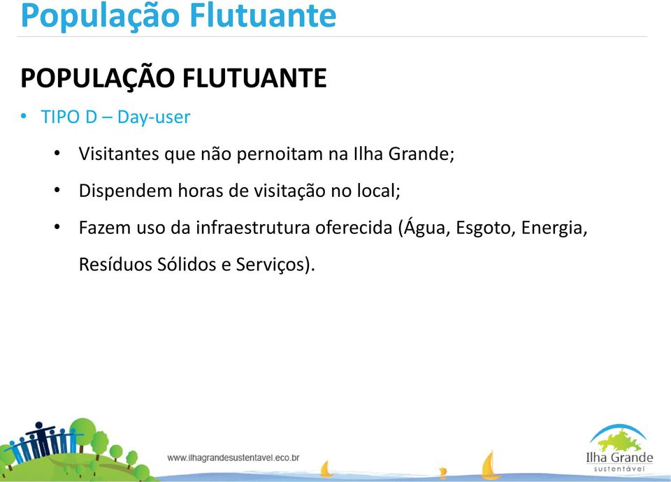 horas de visitação no local; Fazem uso da infraestrutura