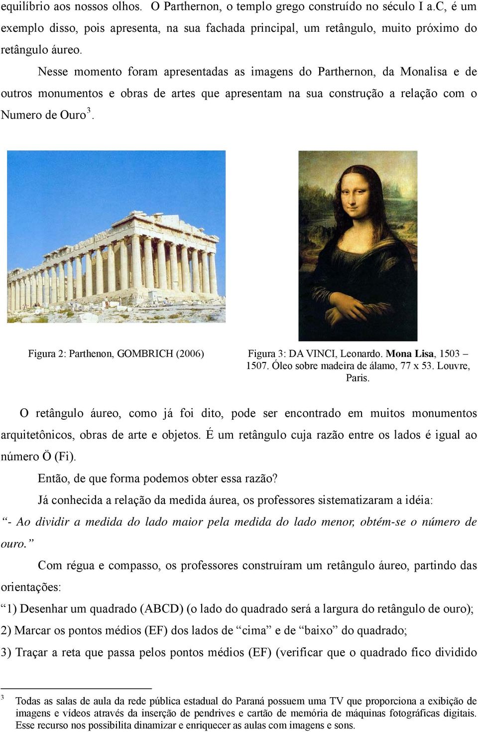 Figura 2: Parthenon, GOMBRICH (2006) Figura 3: DA VINCI, Leonardo. Mona Lisa, 1503 1507. Óleo sobre madeira de álamo, 77 x 53. Louvre, Paris.