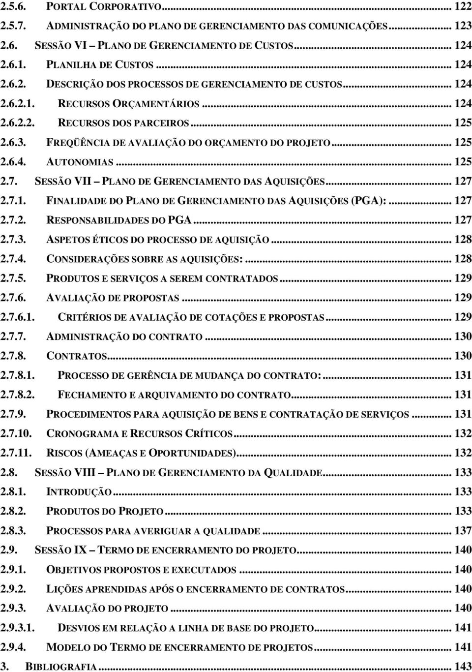 SESSÃO VII PLANO DE GERENCIAMENTO DAS AQUISIÇÕES... 127 2.7.1. FINALIDADE DO PLANO DE GERENCIAMENTO DAS AQUISIÇÕES (PGA):... 127 2.7.2. RESPONSABILIDADES DO PGA... 127 2.7.3.