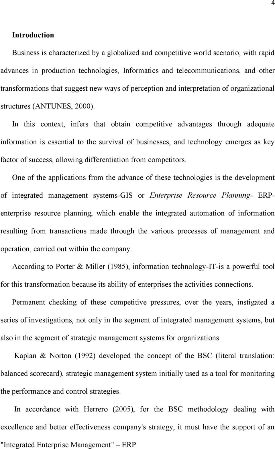 In this context, infers that obtain competitive advantages through adequate information is essential to the survival of businesses, and technology emerges as key factor of success, allowing