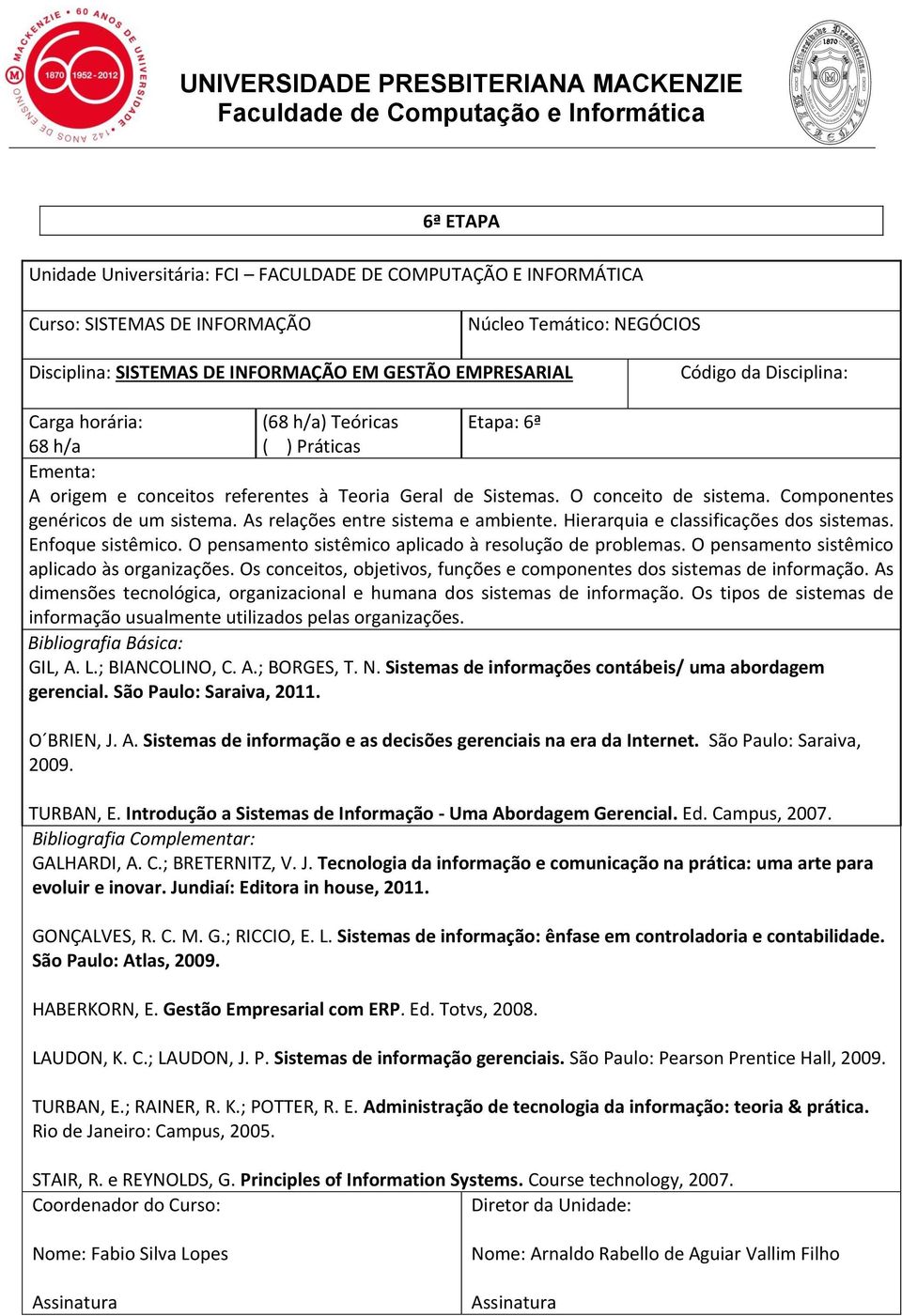 O pensamento sistêmico aplicado às organizações. Os conceitos, objetivos, funções e componentes dos sistemas de informação.