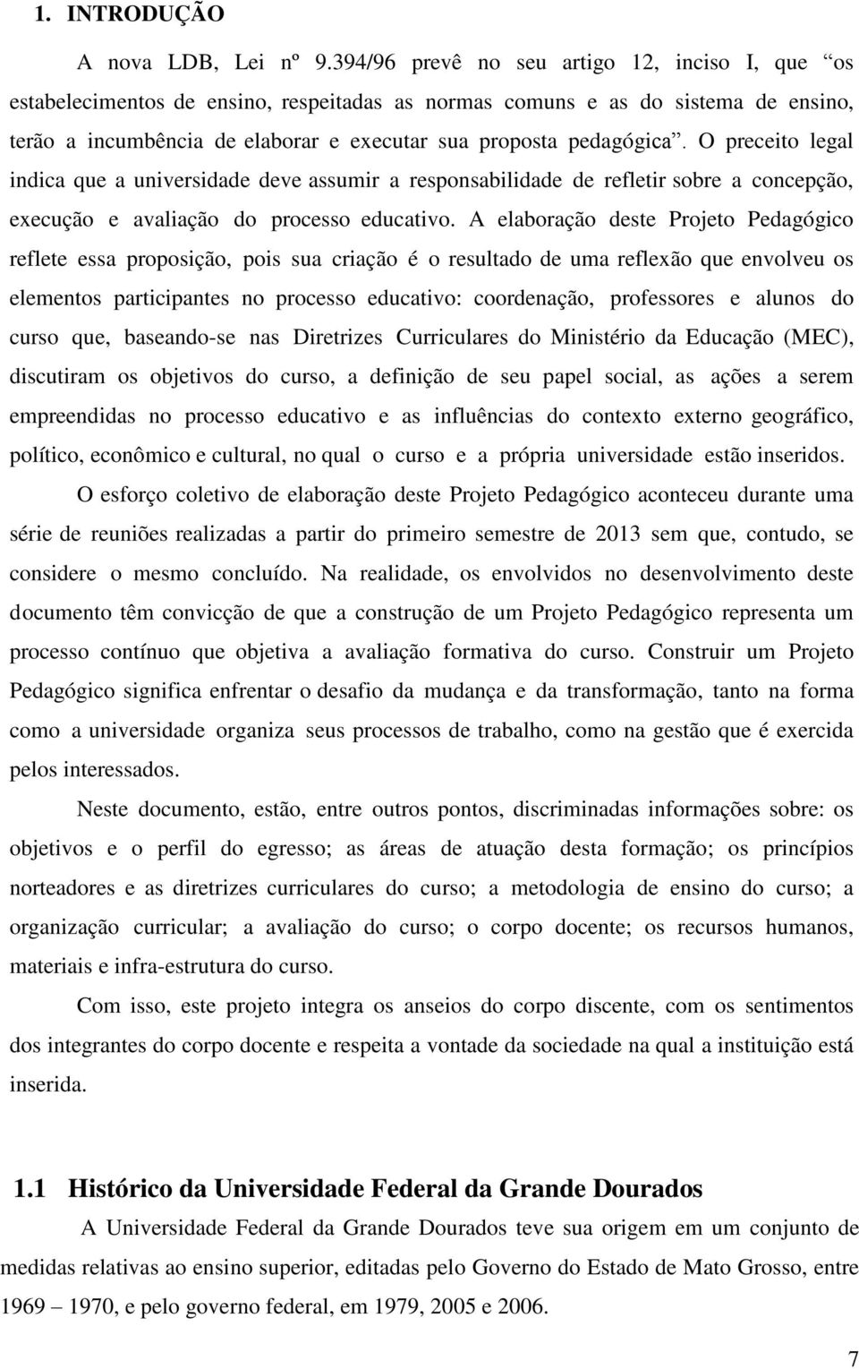 O preceito legal indica que a universidade deve assumir a responsabilidade de refletir sobre a concepção, execução e avaliação do processo educativo.