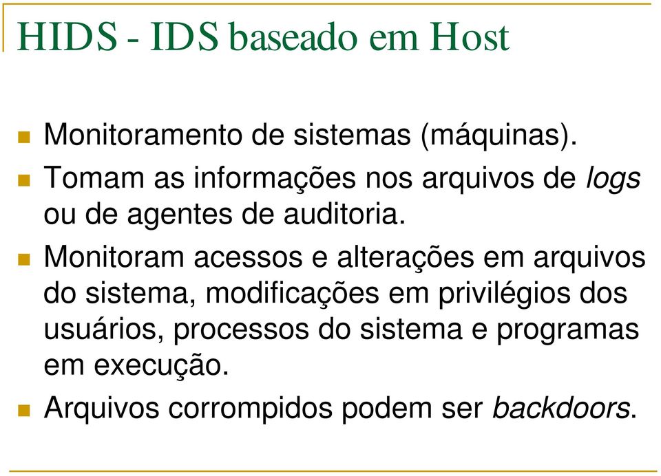 Monitoram acessos e alterações em arquivos do sistema, modificações em