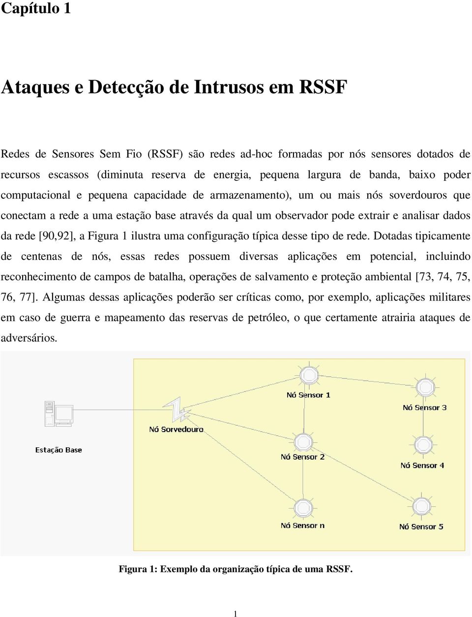 analisar dados da rede [90,92], a Figura 1 ilustra uma configuração típica desse tipo de rede.