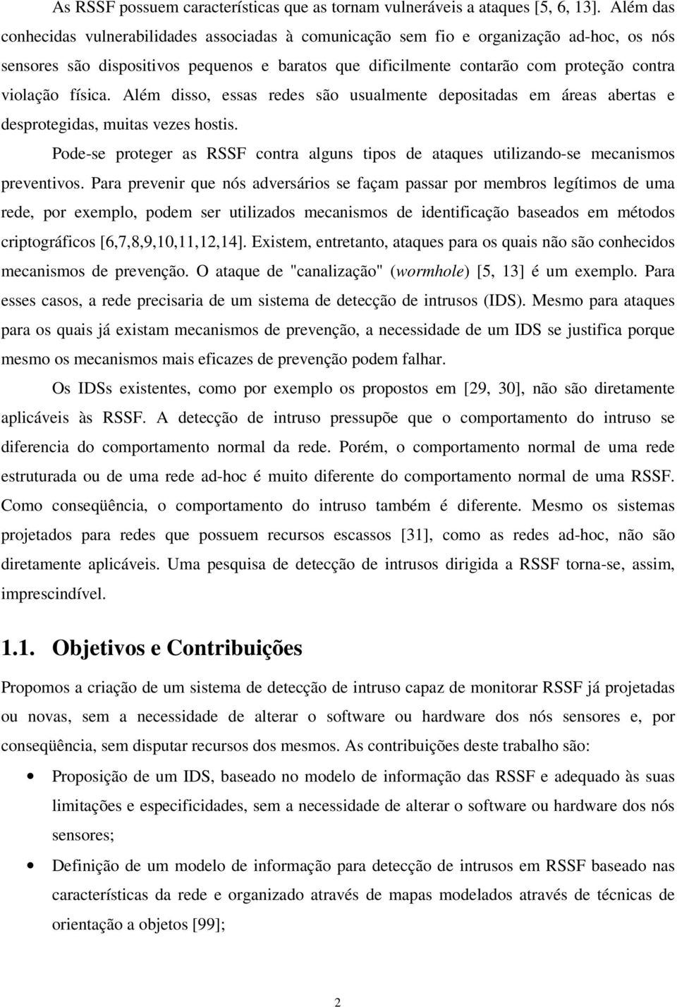 física. Além disso, essas redes são usualmente depositadas em áreas abertas e desprotegidas, muitas vezes hostis.