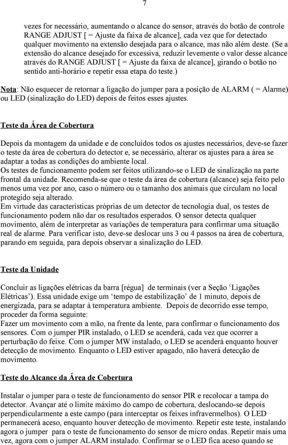 (Se a extensão do alcance desejado for excessiva, reduzir levemente o valor desse alcance através do RANGE ADJUST [ = Ajuste da faixa de alcance], girando o botão no sentido anti-horário e repetir