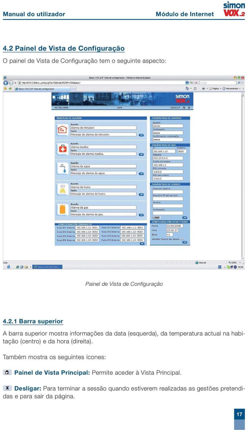 4.2.1 Barra superior A barra superior mostra informações da data (esquerda), da temperatura actual na habitação (centro) e