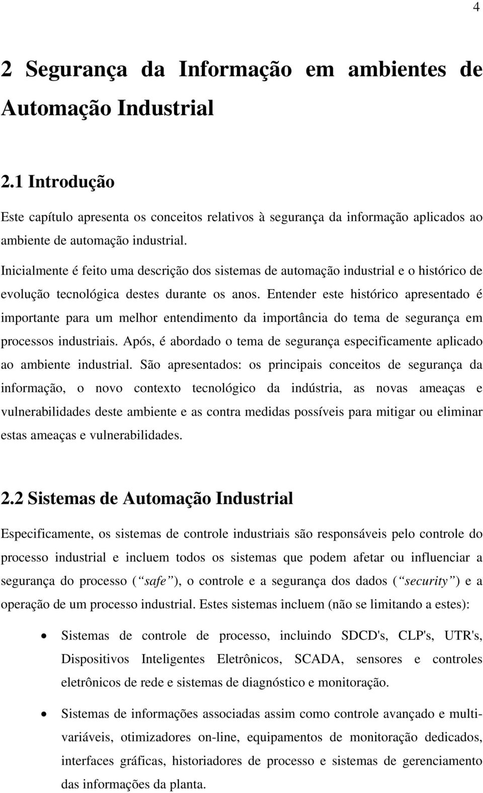 Entender este histórico apresentado é importante para um melhor entendimento da importância do tema de segurança em processos industriais.