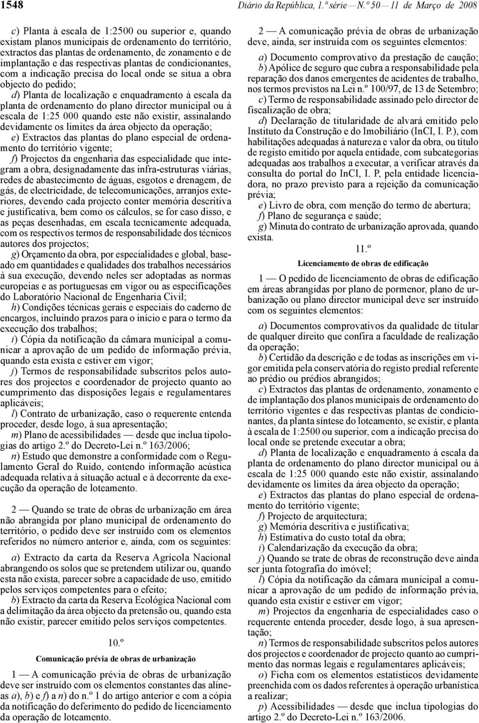 e das respectivas plantas de condicionantes, com a indicação precisa do local onde se situa a obra objecto do pedido; e) Extractos das plantas do plano especial de ordenamento f) Projectos da