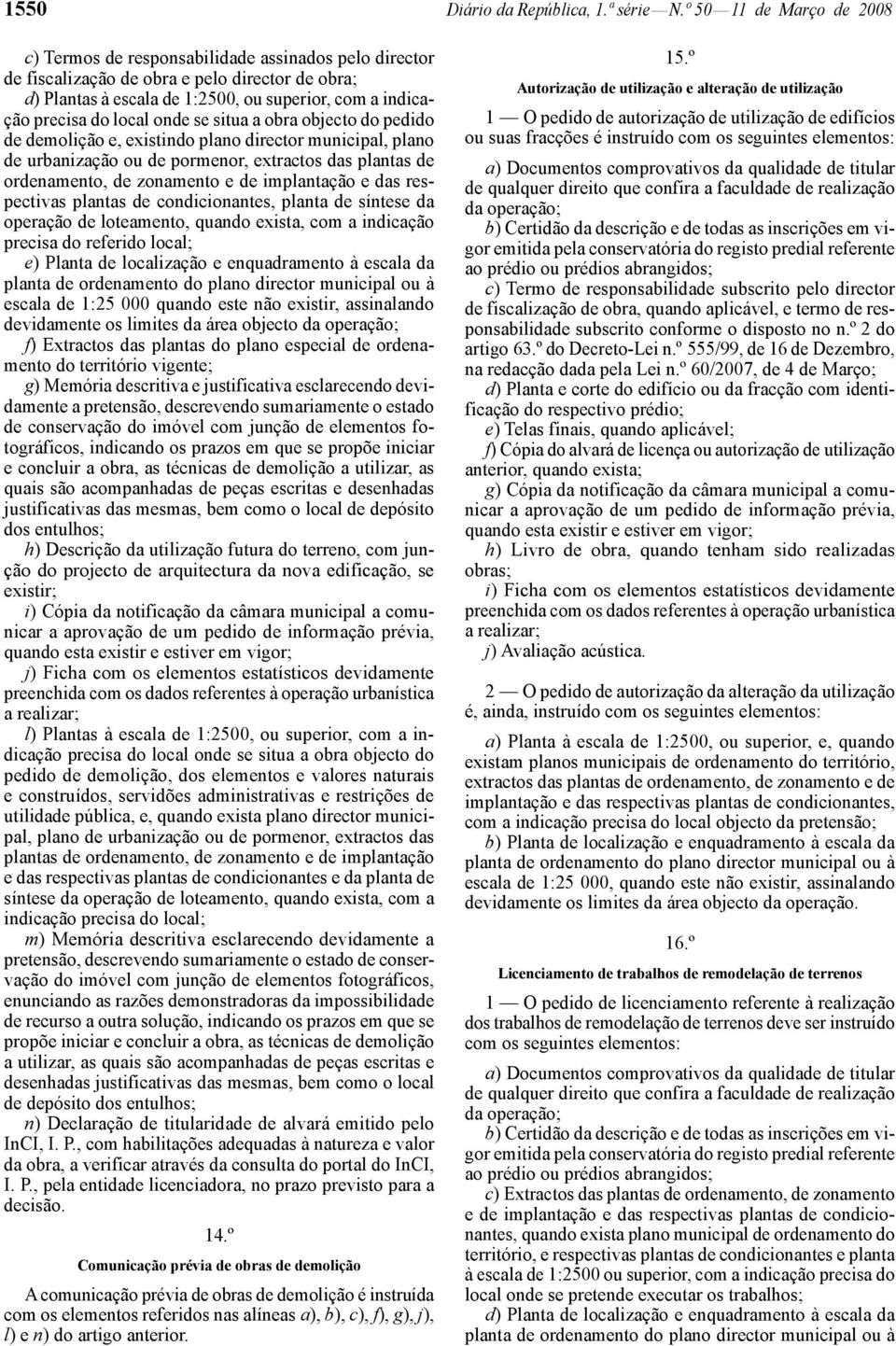 local onde se situa a obra objecto do pedido de demolição e, existindo plano director municipal, plano de urbanização ou de pormenor, extractos das plantas de ordenamento, de zonamento e de