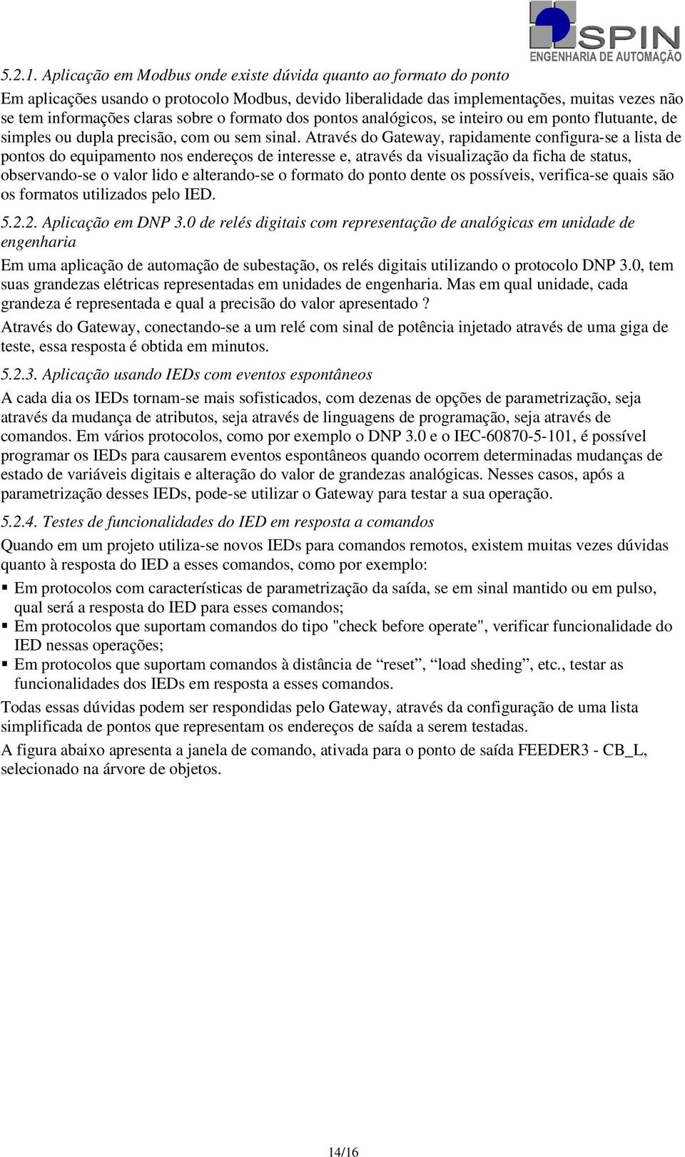 formato dos pontos analógicos, se inteiro ou em ponto flutuante, de simples ou dupla precisão, com ou sem sinal.