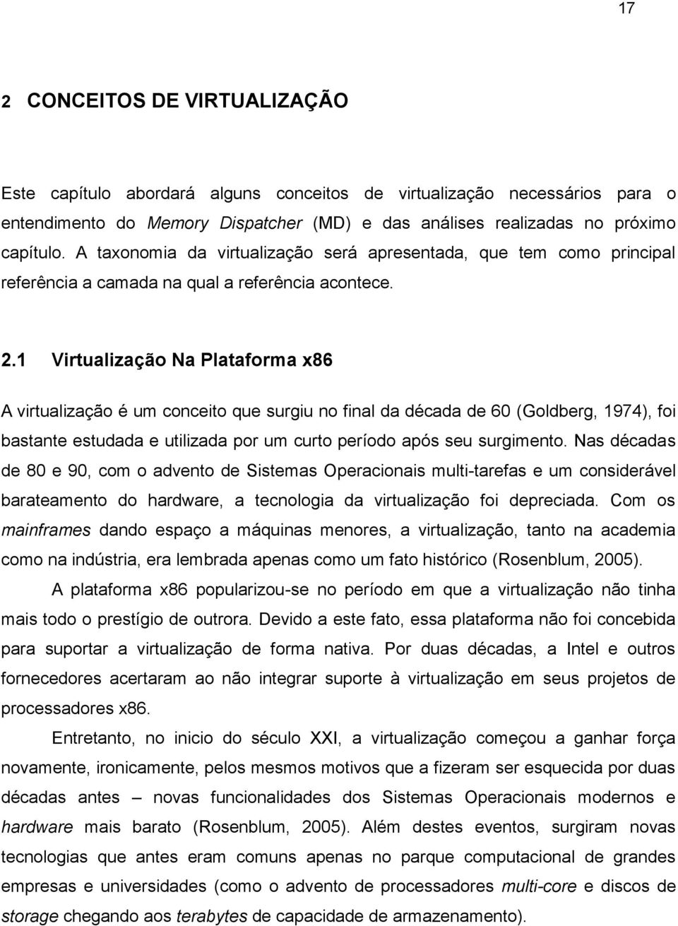 1 Virtualização Na Plataforma x86 A virtualização é um conceito que surgiu no final da década de 60 (Goldberg, 1974), foi bastante estudada e utilizada por um curto período após seu surgimento.