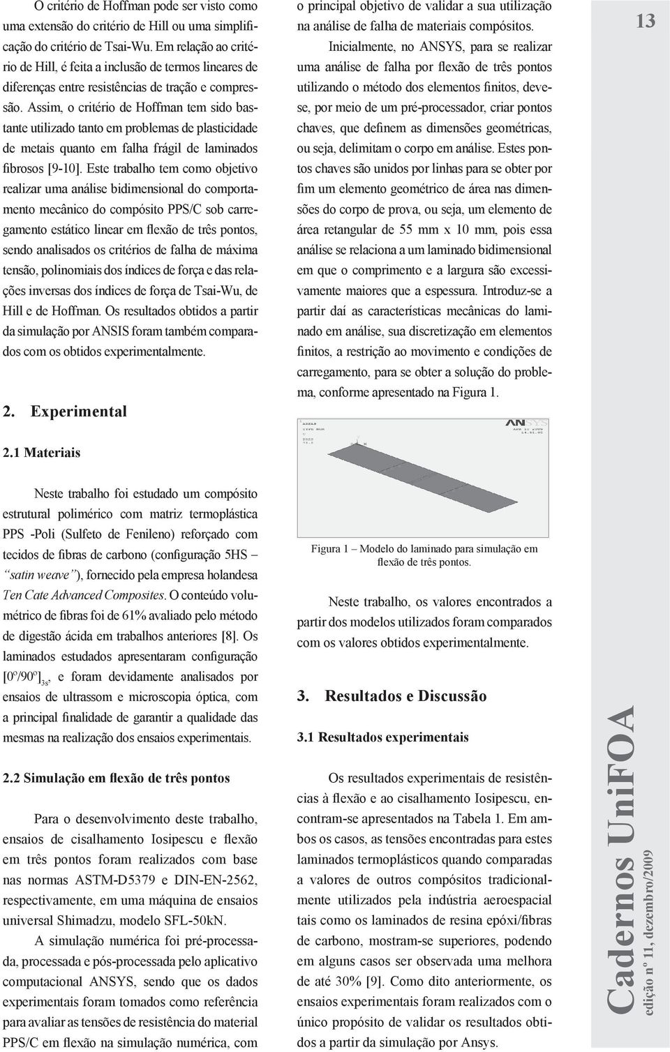 rio de Hill, é feita a inclusão de termos lineares de uma análise de falha por flexão de três pontos diferenças entre resistências de tração e compressão.