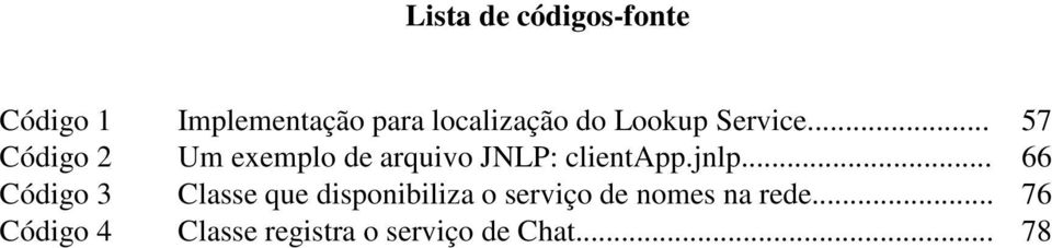 .. 57 Código 2 Um exemplo de arquivo JNLP: clientapp.jnlp.