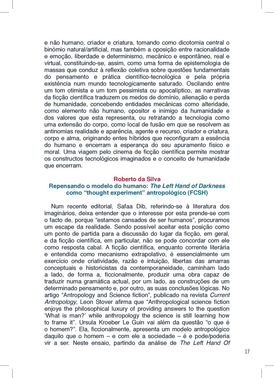 própria existência num mundo tecnologicamente saturado.