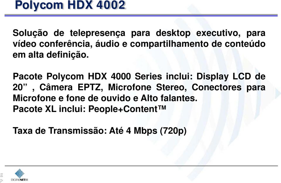 acote olycom HDX 4000 Series inclui: Display LCD de 20, Câmera ETZ, Microfone Stereo,