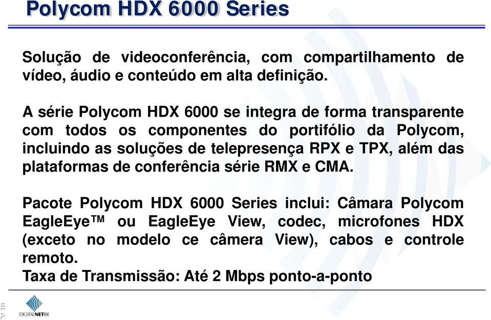 telepresença RX e TX, além das plataformas de conferência série RMX e CMA.