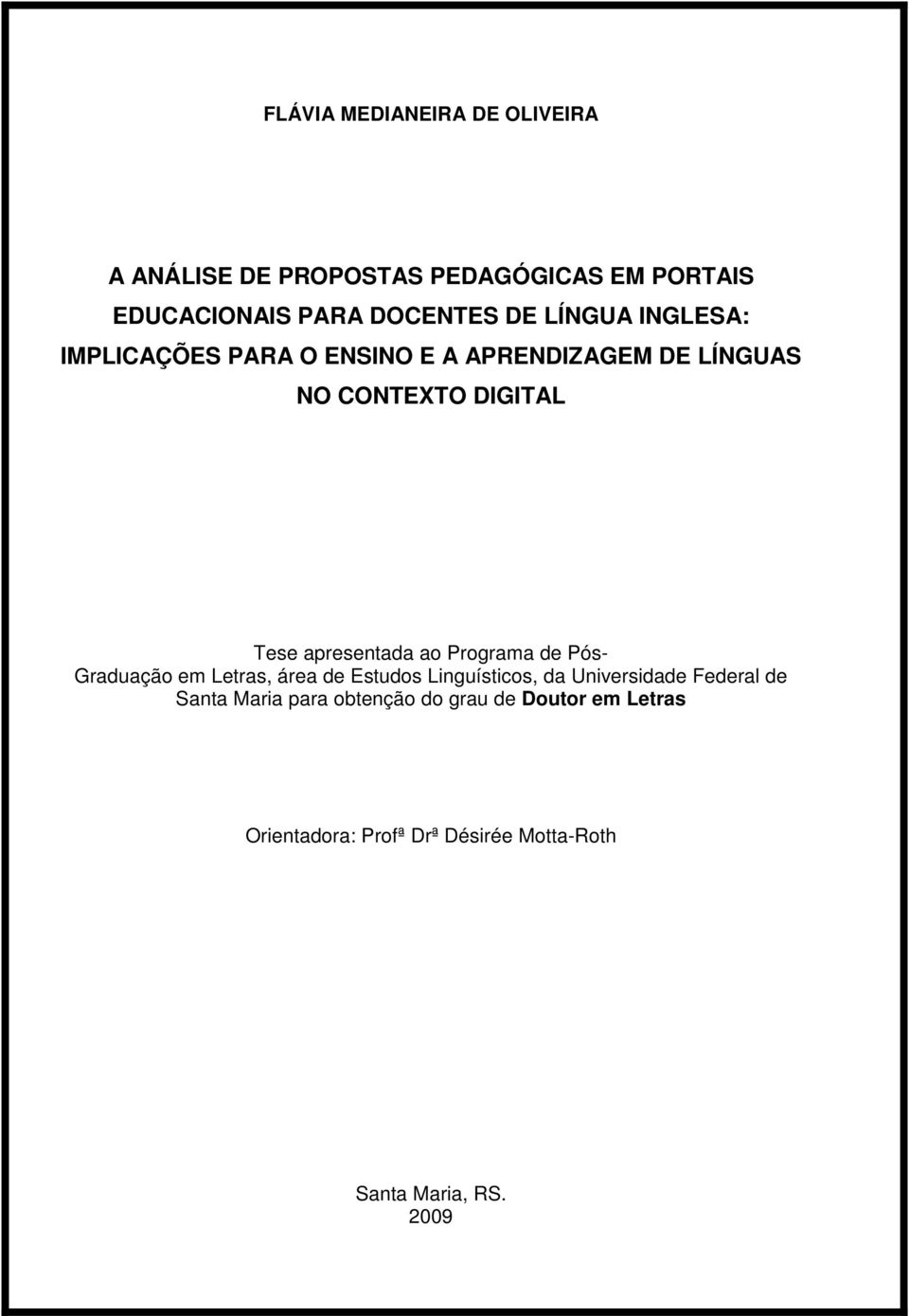 ao Programa de Pós- Graduação em Letras, área de Estudos Linguísticos, da Universidade Federal de Santa