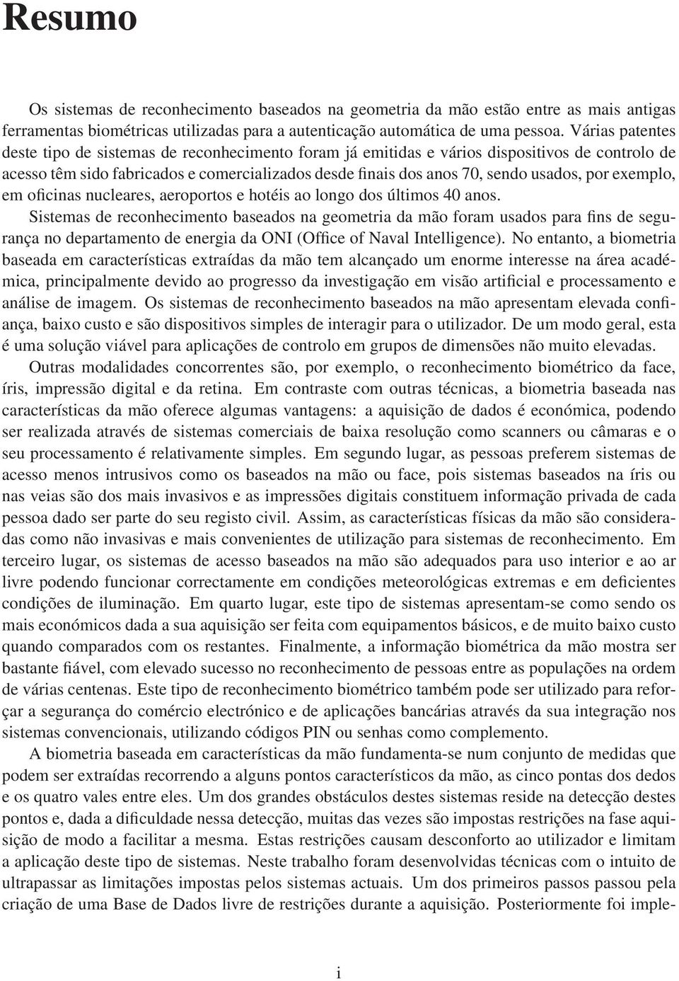 por exemplo, em oficinas nucleares, aeroportos e hotéis ao longo dos últimos 40 anos.