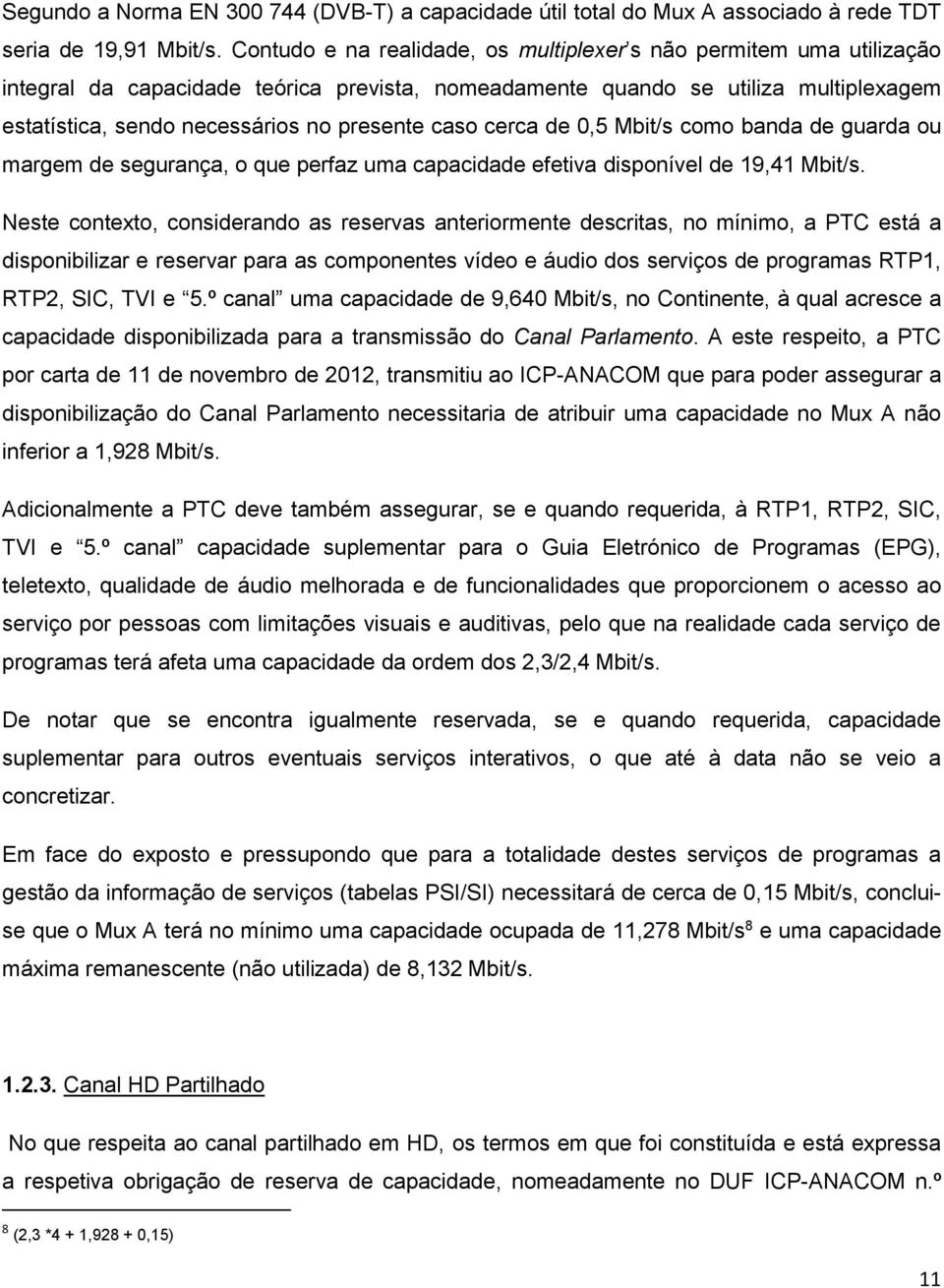 caso cerca de 0,5 Mbit/s como banda de guarda ou margem de segurança, o que perfaz uma capacidade efetiva disponível de 19,41 Mbit/s.