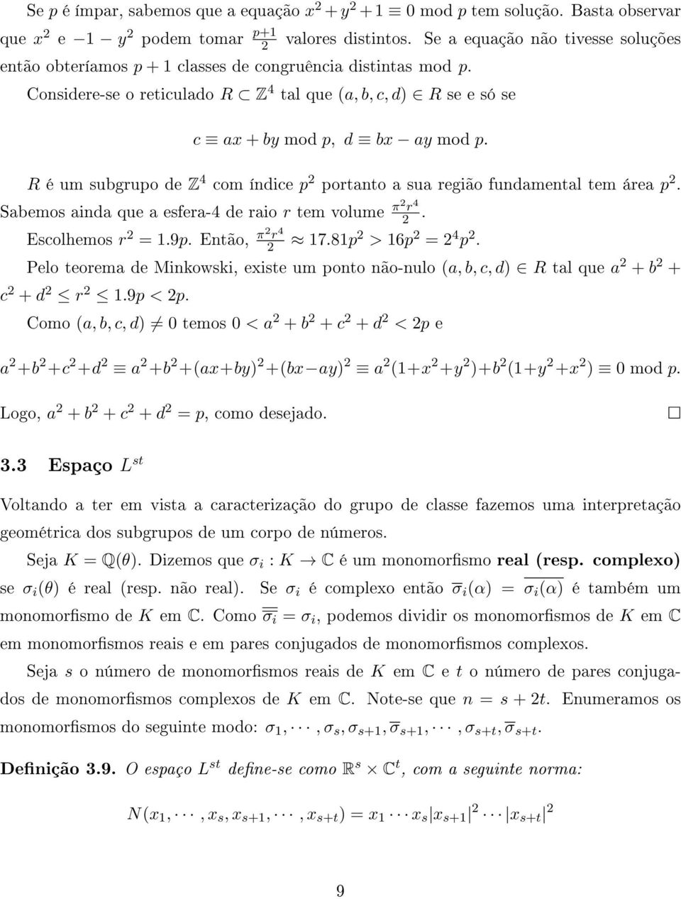 R é um subgrupo de Z 4 com índice p portanto a sua região fundamental tem área p. Sabemos ainda que a esfera-4 de raio r tem volume π r 4. Escolhemos r = 1.9p. Então, π r 4 17.81p > 16p = 4 p.