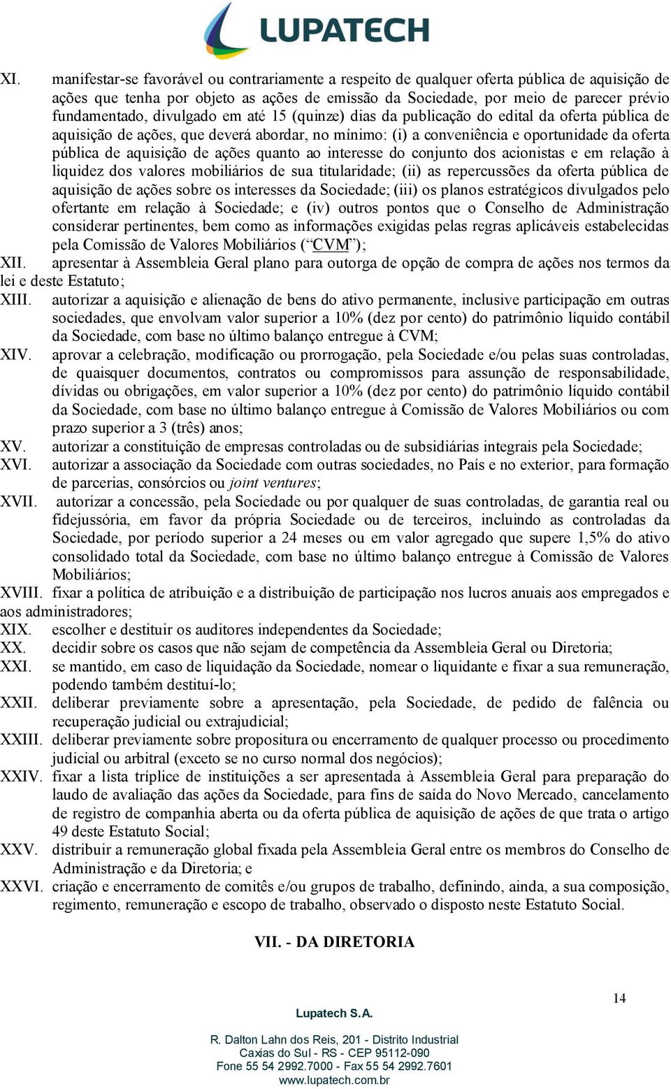 aquisição de ações quanto ao interesse do conjunto dos acionistas e em relação à liquidez dos valores mobiliários de sua titularidade; (ii) as repercussões da oferta pública de aquisição de ações