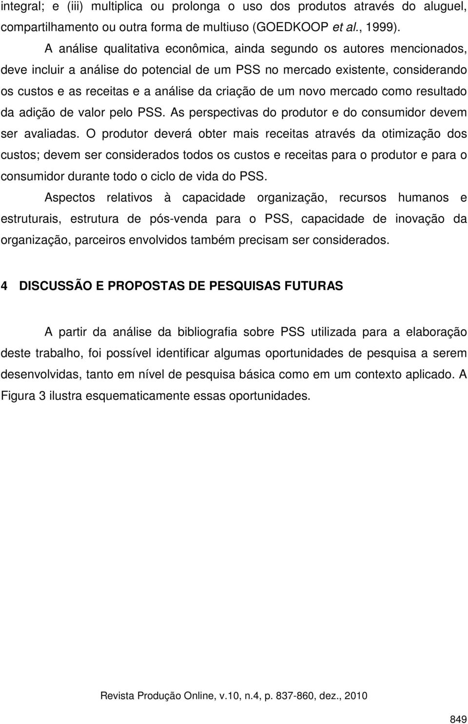 de um novo mercado como resultado da adição de valor pelo PSS. As perspectivas do produtor e do consumidor devem ser avaliadas.