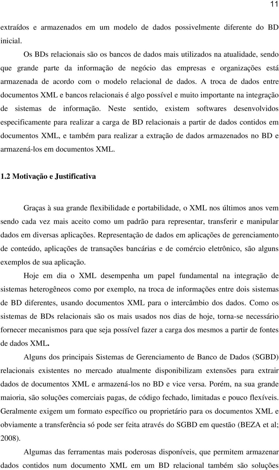 de dados. A troca de dados entre documentos XML e bancos relacionais é algo possível e muito importante na integração de sistemas de informação.