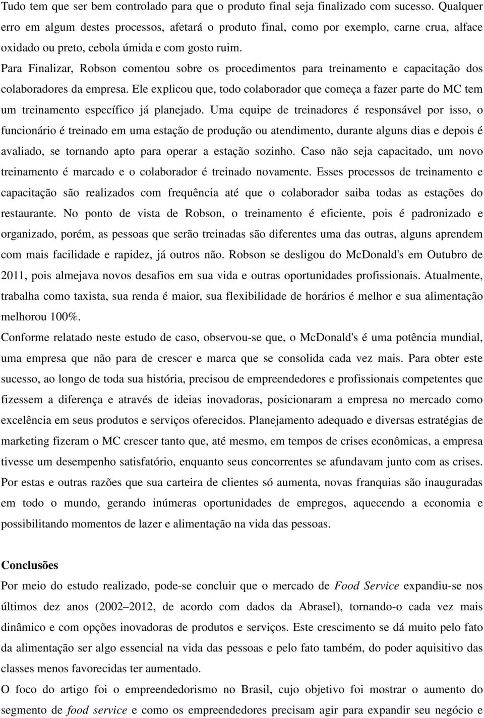 Para Finalizar, Robson comentou sobre os procedimentos para treinamento e capacitação dos colaboradores da empresa.