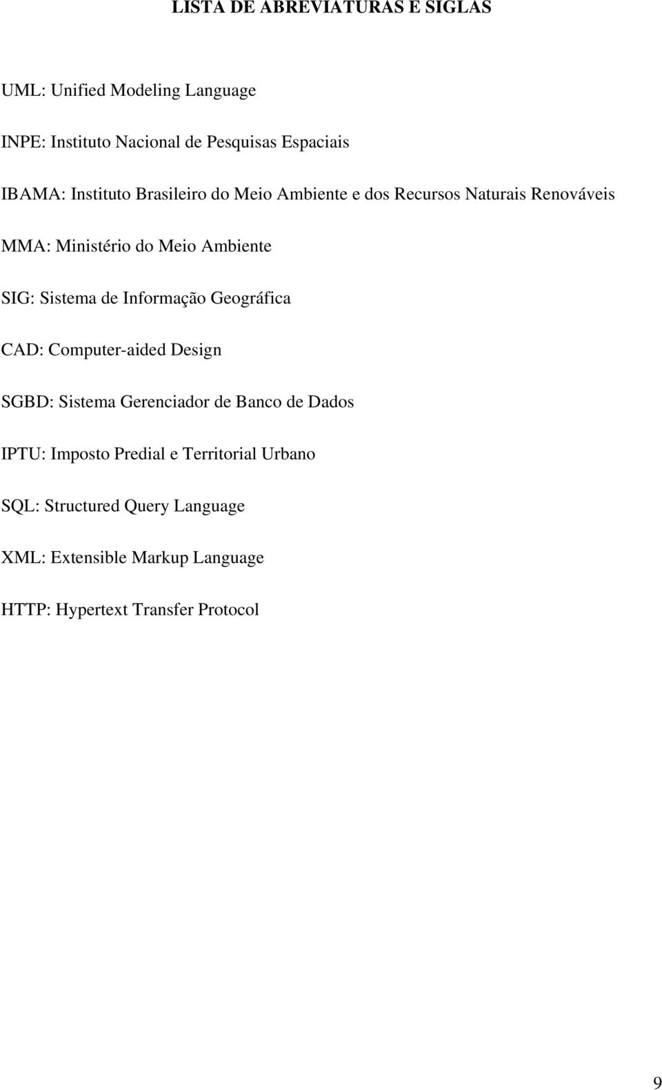 de Informação Geográfica CAD: Computer-aided Design SGBD: Sistema Gerenciador de Banco de Dados IPTU: Imposto Predial