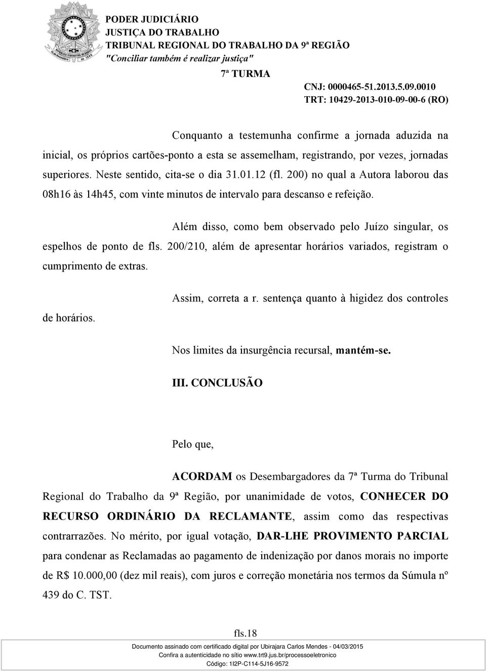 200/210, além de apresentar horários variados, registram o cumprimento de extras. de horários. Assim, correta a r.