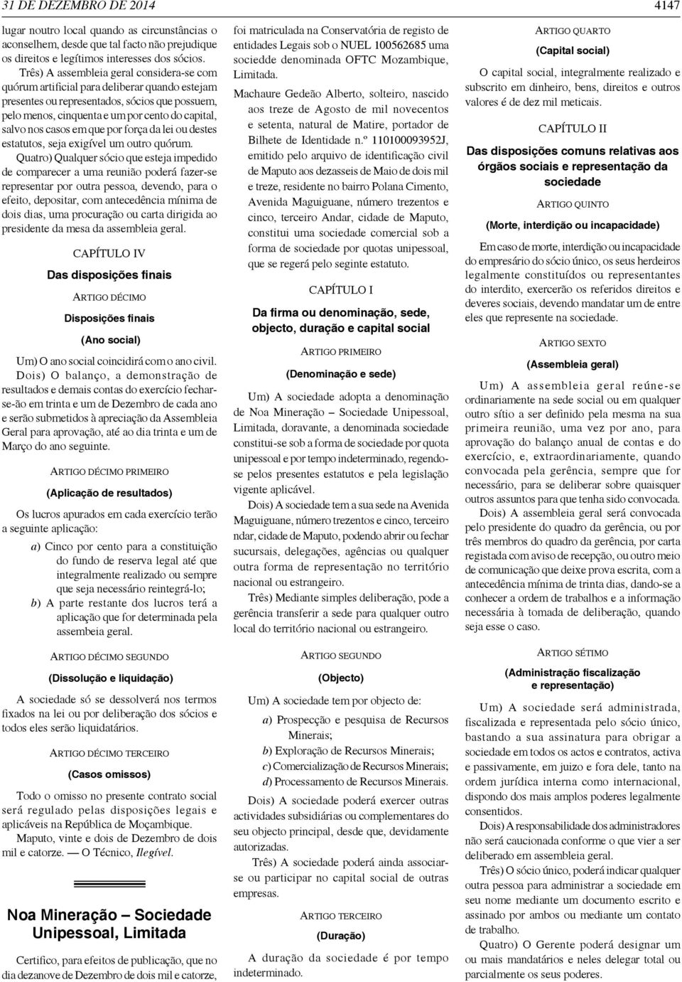 casos em que por força da lei ou destes estatutos, seja exigível um outro quórum.