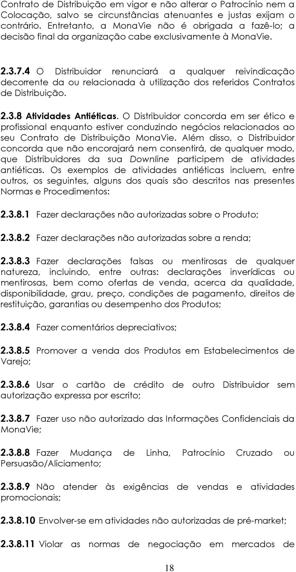 4 O Distribuidor renunciará a qualquer reivindicação decorrente da ou relacionada à utilização dos referidos Contratos de Distribuição. 2.3.8 Atividades Antiéticas.