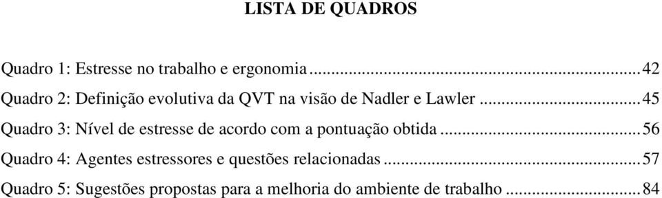 .. 45 Quadro 3: Nível de estresse de acordo com a pontuação obtida.