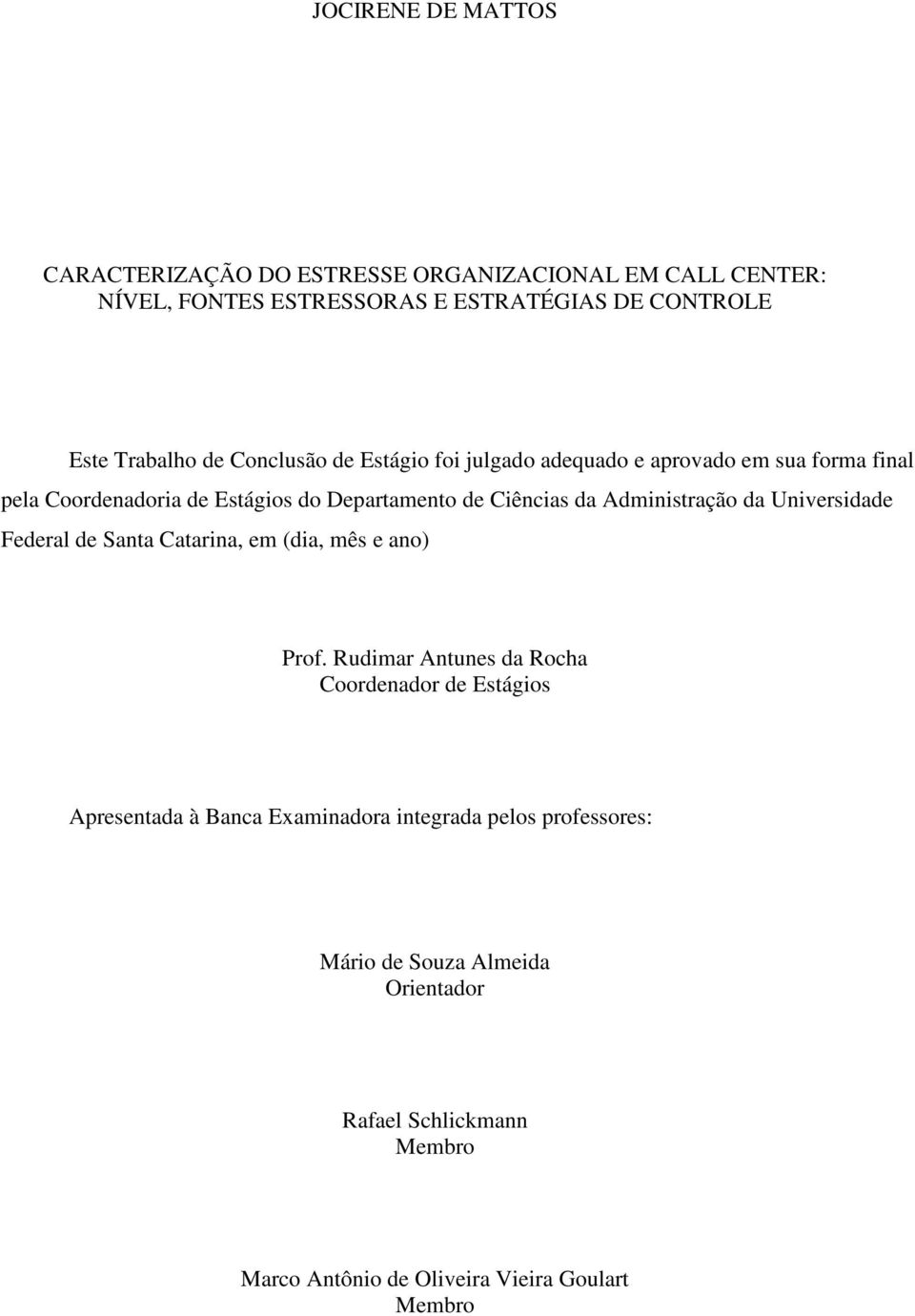 Administração da Universidade Federal de Santa Catarina, em (dia, mês e ano) Prof.