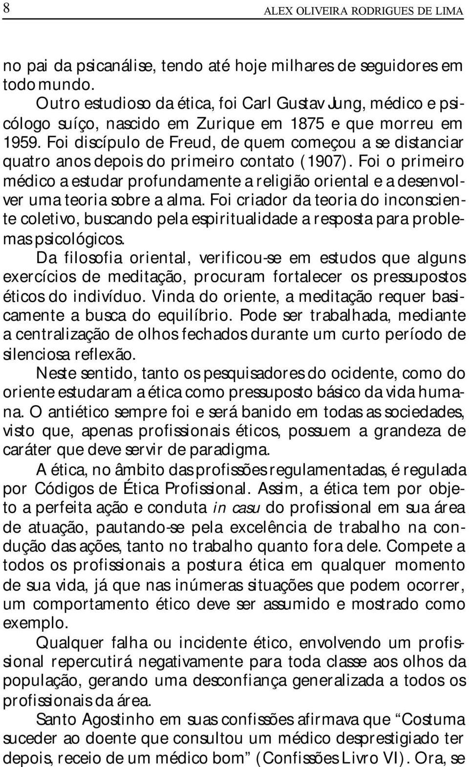 Foi discípulo de Freud, de quem começou a se distanciar quatro anos depois do primeiro contato (1907).