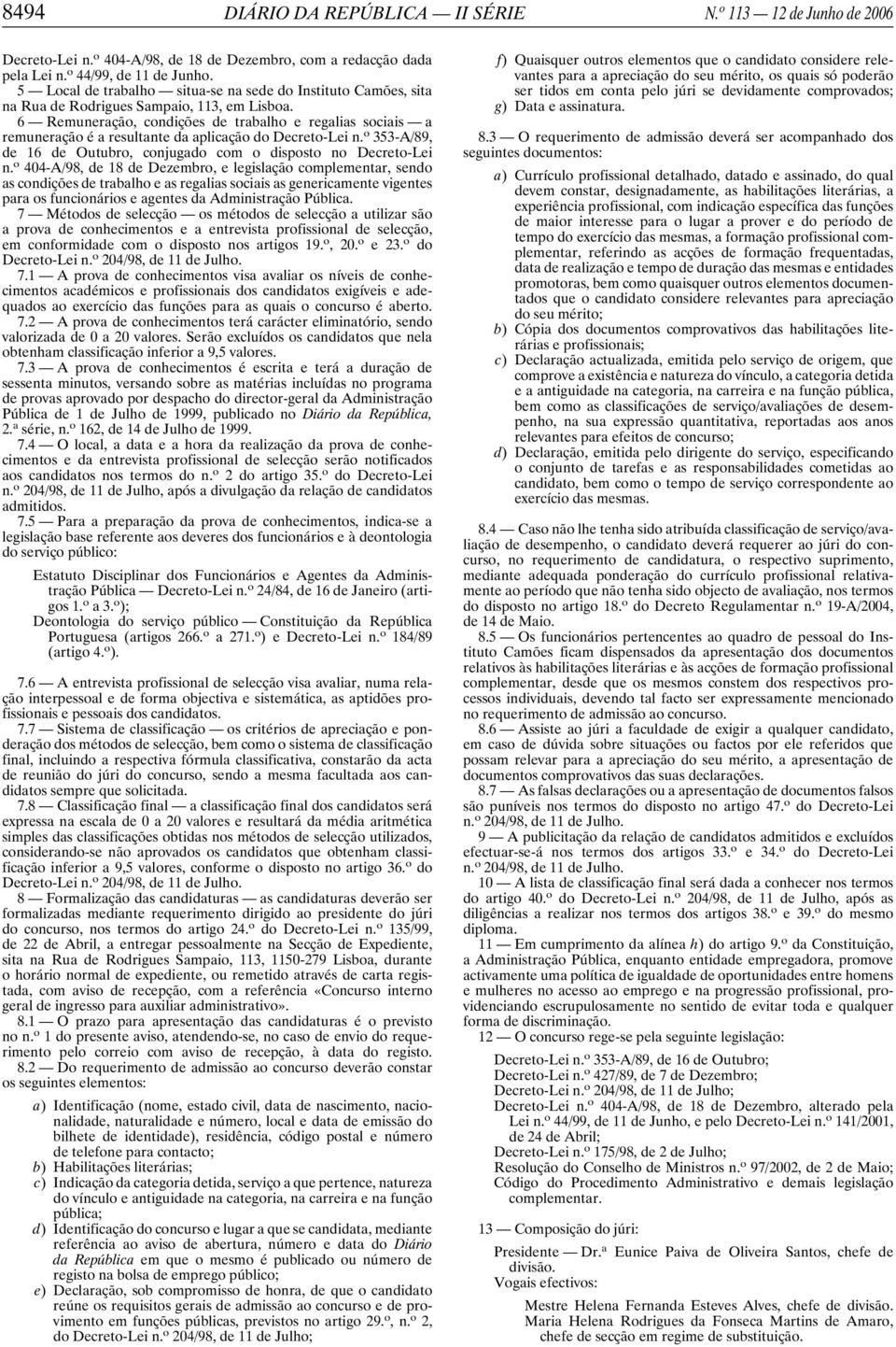 6 Remuneração, condições de trabalho e regalias sociais a remuneração é a resultante da aplicação do Decreto-Lei n. o 353-A/89, de 16 de Outubro, conjugado com o disposto no Decreto-Lei n.