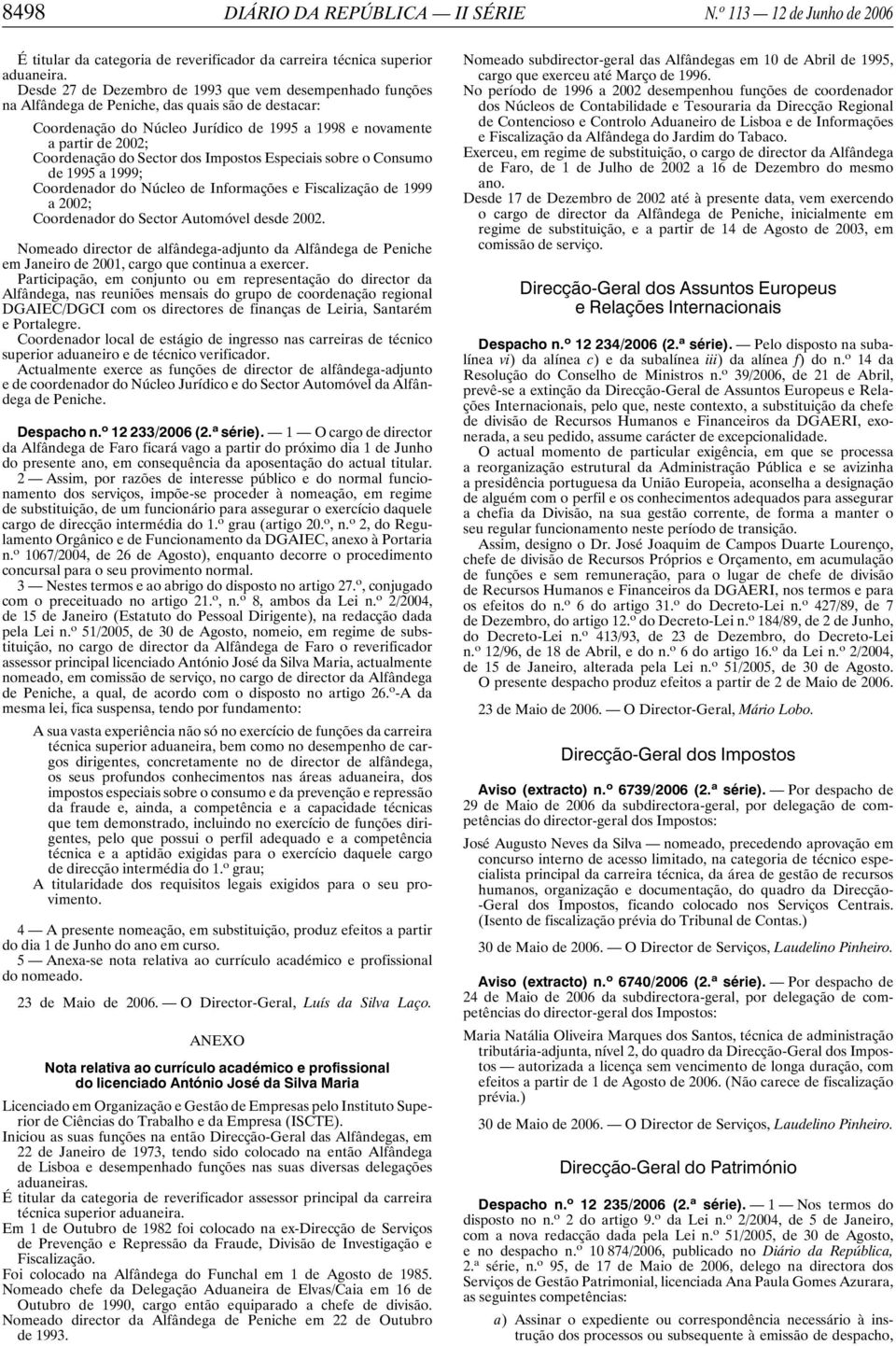 do Sector dos Impostos Especiais sobre o Consumo de 1995 a 1999; Coordenador do Núcleo de Informações e Fiscalização de 1999 a 2002; Coordenador do Sector Automóvel desde 2002.