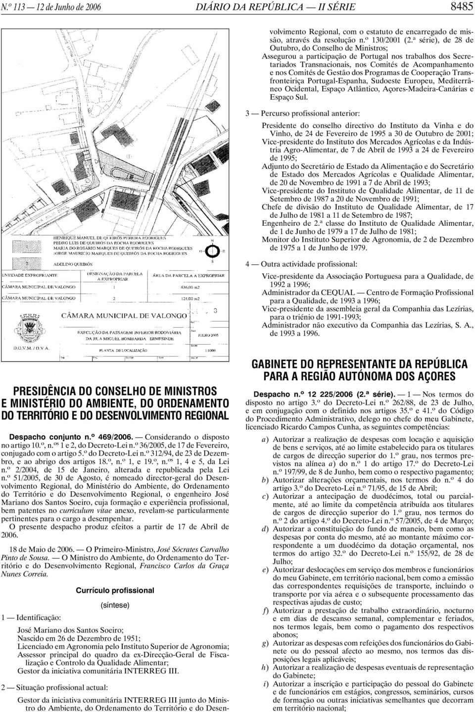 a série), de 28 de Outubro, do Conselho de Ministros; Assegurou a participação de Portugal nos trabalhos dos Secretariados Transnacionais, nos Comités de Acompanhamento e nos Comités de Gestão dos